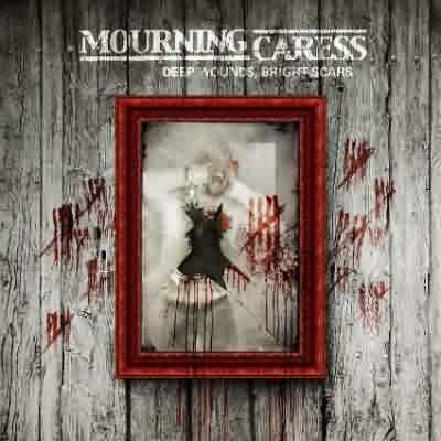 Mourning Caress: "Deep Wounds, Bright Scars" – 2011